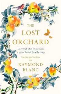 The Lost Orchard : A French Chef Rediscovers a Great British Food Heritage