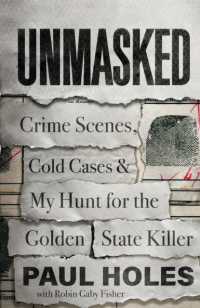 Unmasked : Crime Scenes， Cold Cases and My Hunt for the Golden State Killer