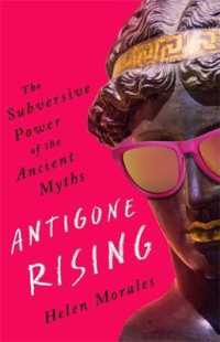 Antigone Rising : The Subversive Power of the Ancient Myths -- Hardback