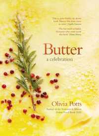 Butter: a Celebration : An array of stunning recipes showcasing this delicious ingredient; from buttery scrambled eggs to the perfect scones