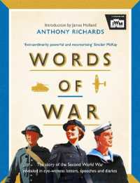 Words of War : The story of the Second World War revealed in eye-witness letters, speeches and diaries