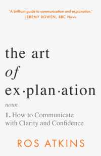 The Art of Explanation : How to Communicate with Clarity and Confidence