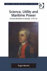 科学、実用と海軍：サミュエル・ベンサムとロシア、1779-1791年<br>Science, Utility and Maritime Power : Samuel Bentham in Russia, 1779-91 (Corbett Centre for Maritime Policy Studies Series)