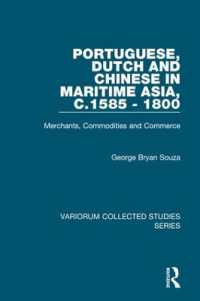 Portuguese, Dutch and Chinese in Maritime Asia, c.1585 - 1800 : Merchants, Commodities and Commerce (Variorum Collected Studies)
