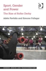 スポーツ、ジェンダーと力：ローラーダービーの興隆<br>Sport, Gender and Power : The Rise of Roller Derby (Gender, Bodies and Transformation)