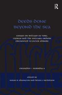 Deeds Done Beyond the Sea : Essays on William of Tyre, Cyprus and the Military Orders presented to Peter Edbury (Crusades - Subsidia)