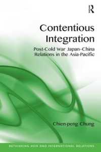 アジアパシフィックにおけるポスト冷戦期の日中関係<br>Contentious Integration : Post-Cold War Japan-China Relations in the Asia-Pacific (Rethinking Asia and International Relations)
