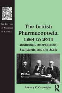 英国薬局方の歴史1860-2014年<br>The British Pharmacopoeia, 1864 to 2014 : Medicines, International Standards and the State (The History of Medicine in Context)