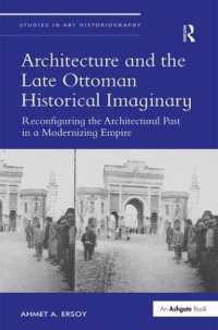 １９世紀のオスマン帝国と建築史<br>Architecture and the Late Ottoman Historical Imaginary : Reconfiguring the Architectural Past in a Modernizing Empire (Studies in Art Historiography)