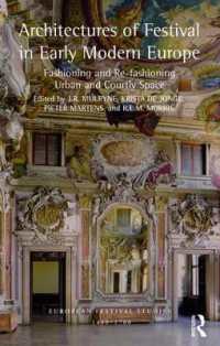 Architectures of Festival in Early Modern Europe : Fashioning and Re-fashioning Urban and Courtly Space (European Festival Studies: 1450-1700)