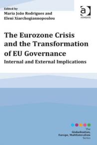 The Eurozone Crisis and the Transformation of EU Governance: Internal and External Implications (Globalisation, Europe, Multilateralism Series) （New）