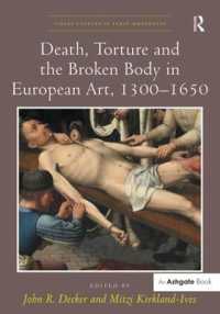 ヨーロッパ美術における死、拷問と壊れた身体1300-1650年<br>Death, Torture and the Broken Body in European Art, 1300-1650 (Visual Culture in Early Modernity)