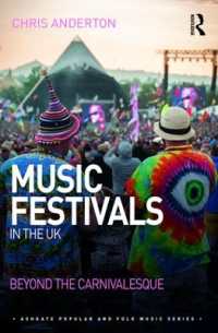 Music Festivals in the UK : Beyond the Carnivalesque (Ashgate Popular and Folk Music Series)