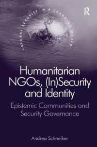 人道NGO、セキュリティ不安とアイデンティティ<br>Humanitarian NGOs, (In)Security and Identity : Epistemic Communities and Security Governance (Global Security in a Changing World)
