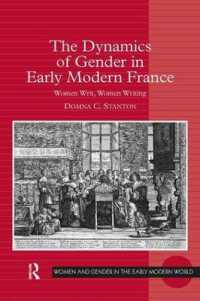 The Dynamics of Gender in Early Modern France : Women Writ, Women Writing (Women and Gender in the Early Modern World)