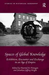 グローバルな知の空間：帝国時代における展示、出会いと交流<br>Spaces of Global Knowledge : Exhibition, Encounter and Exchange in an Age of Empire (Studies in Historical Geography)