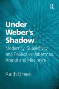 ハーバーマス、アーレント、マッキンタイアにおけるモダニティ、主体性と政治<br>Under Weber's Shadow : Modernity, Subjectivity and Politics in Habermas, Arendt and MacIntyre