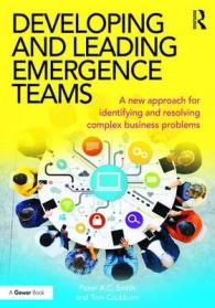Developing and Leading Emergence Teams : A New Approach for Identifying and Resolving Complex Business Problems -- Electronic book text