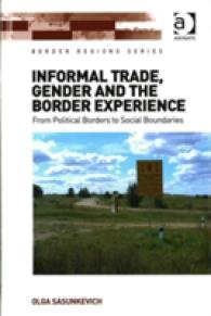 非公式貿易、ジェンダーと国境の経験：政治的国境から社会的国境まで<br>Informal Trade, Gender and the Border Experience : From Political Borders to Social Boundaries (Border Regions Series)