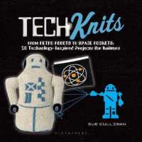 Tech Knits : From Retro Robots to Space Rockets: 20 Technology-Inspired Projects for Knitters