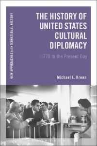 アメリカ文化外交史<br>The History of United States Cultural Diplomacy : 1770 to the Present Day (New Approaches to International History)
