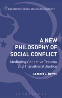 社会紛争の新しい哲学：集団的トラウマと移行期正義を考える<br>A New Philosophy of Social Conflict : Mediating Collective Trauma and Transitional Justice (Bloomsbury Studies in Continental Philosophy)