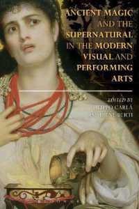 近現代視覚・舞台芸術にみる古代魔術と超常現象<br>Ancient Magic and the Supernatural in the Modern Visual and Performing Arts (Bloomsbury Studies in Classical Reception)