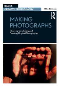写真製作の実際<br>Making Photographs : Planning, Developing and Creating Original Photography (Basics Creative Photography)