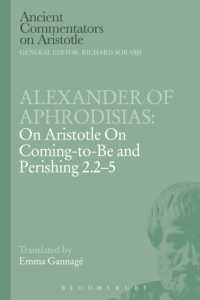 Alexander of Aphrodisias: on Aristotle on Coming to be and Perishing 2.2-5 (Ancient Commentators on Aristotle)