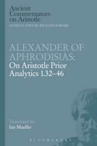 Alexander of Aphrodisias: on Aristotle Prior Analytics 1.32-46 (Ancient Commentators on Aristotle)