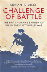 Challenge of Battle : The British Army's Baptism of Fire in the First World War （Reprint）