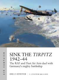Sink the Tirpitz 1942-44 : The RAF and Fleet Air Arm duel with Germany's mighty battleship (Air Campaign)