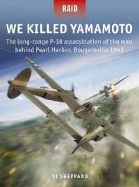 We Killed Yamamoto : The long-range P-38 assassination of the man behind Pearl Harbor, Bougainville 1943 (Raid)