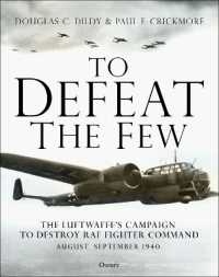 To Defeat the Few : The Luftwaffe's campaign to destroy RAF Fighter Command, August-September 1940
