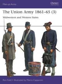 The Union Army 1861-65 (3) : Midwestern and Western States (Men-at-arms)