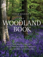 The Woodland Book : 101 Ways to Play, Investigate, Watch Wildlife and Have Adventures in the Woods