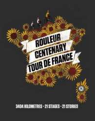 Rouleur Centenary Tour de France : 3404 Kilometres - 21 Stages - 21 Stories