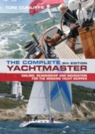 The Complete Yachtmaster : Sailing, Seamanship and Navigation for the Modern Yacht Skipper （8TH）