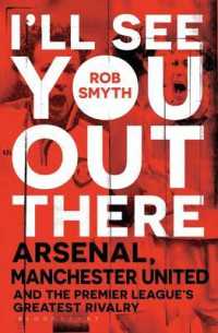 I'll See You Out There : Arsenal, Manchester United and the Premier League's Greatest Rivalry