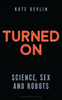 Turned on : Science, Sex and Robots (Bloomsbury Sigma)