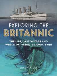 Exploring the Britannic : The life, last voyage and wreck of Titanic's tragic twin