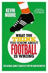 What You Think You Know about Football is Wrong : The Global Game's Greatest Myths and Untruths