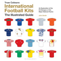 International Football Kits : The Illustrated Guide: an Exploration of the Kit Designs of the Major National Teams (True Colours) （ILL）
