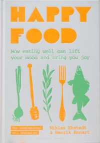 Happy Food : How eating well can lift your mood and bring you joy