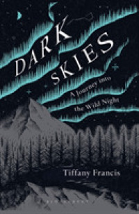 Dark Skies : A Journey into the Wild Night