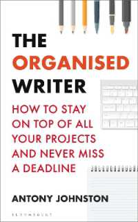 The Organised Writer : How to stay on top of all your projects and never miss a deadline (Writers' and Artists')