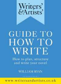 Writers' & Artists' Guide to How to Write : How to plan, structure and write your novel (Writers' and Artists')