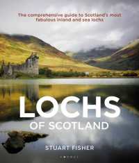 Lochs of Scotland : The comprehensive guide to Scotland's most fabulous inland and sea lochs