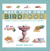 Make Your Own Bird Food : Simple Recipes to Entice Birds to Your Garden