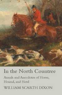 In the North Countree - Annals and Anecdotes of Horse， Hound， and Herd